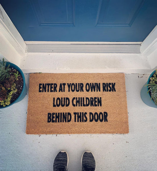 Enter At Your Own Risk Loud Children Behind This Door